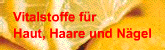 Vitalstoffe für Haut, Haare und Nägel